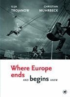 Ilija Trojanow - Where Europe Ends And Begins Anew, Inbunden