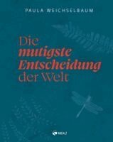 Paula Weichselbaum - Die mutigste Entscheidung der Welt, Inbunden