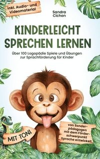 Kinderleicht sprechen lernen: Über 100 Logopädie Spiele und Übungen zur Sprachförderung für Kinder. Von Sonderpädagogen mit dem Förderschwerpunkt Sp