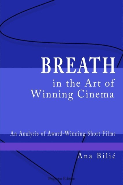 Ana Bilic - Breath in the Art of Winning Cinema, E-bok