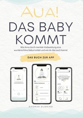 Dagmar Gloning - Aua! Das Baby kommt: Wie Anna durch mentale Vorbereitung eine wunderschöne Geburt erlebt und wie du das auch kannst., Häftad