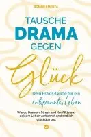 Roman Kmenta - Tausche Drama gegen Glück: Dein Praxis-Guide für ein entspanntes Leben - Wie du Dramen Stress und Konflikte aus deinem Leben verbannst und endlich glü, Häftad. Tillgänglighet: Lägg i varukorg
