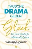 Roman Kmenta - Tausche Drama gegen Glück: Dein Praxis-Guide für ein entspanntes Leben - Wie du Dramen Stress und Konflikte aus deinem Leben verbannst und endlich glü, Inbunden. Tillgänglighet: Lägg i varukorg