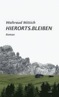 Waltraud Mittich - Hierorts.Bleiben, Inbunden
