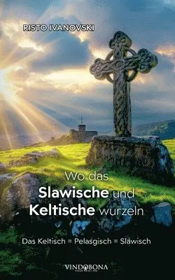 Risto Ivanovski - Wo das Slawische und Keltische wurzeln, Häftad. Tillgänglighet: Lägg i varukorg