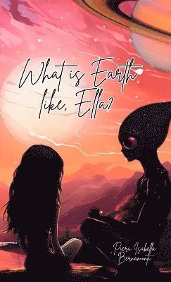 Piera Isabella Bernamonti - What is Earth like, Ella?, Häftad. Tillgänglighet: Lägg i varukorg