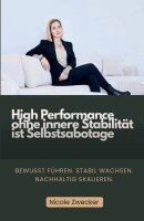 Nicole Zwecker - High Performance ohne innere Stabilität ist Selbstsabotage, Häftad