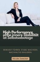 Nicole Zwecker - High Performance ohne innere Stabilität ist Selbstsabotage, Inbunden