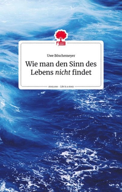 Uwe Boschemeyer - Wie man den Sinn des Lebens nicht findet, E-bok