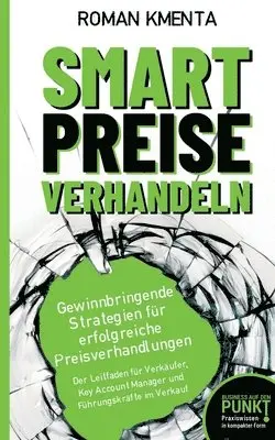 Roman Kmenta - Smart Preise verhandeln - Gewinnbringende Strategien für erfolgreiche Preisverhandlungen, Häftad. Tillgänglighet: Lägg i varukorg