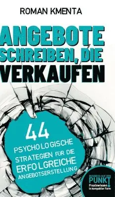 Roman Kmenta - Angebote schreiben, die verkaufen: 44 psychologische Strategien für die erfolgreiche Angebotserstellung, Inbunden. Tillgänglighet: Lägg i varukorg
