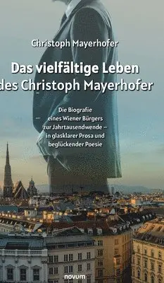 Christoph Mayerhofer - vielfältige Leben des Christoph Mayerhofer, Inbunden. Tillgänglighet: Lägg i varukorg