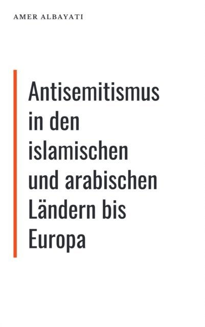 Amer Albayati - Antisemitismus in den islamischen und arabischen Ländern bis Europa, E-bok