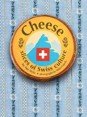 Sue Style - Cheese - Slices of Swiss Culture, Inbunden. Tillgänglighet: Lägg i varukorg