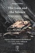 The Loss and the Silence. Aspects of Modernism in the Works of C.S. Lewis, J.R.R. Tolkien and Charles Williams.