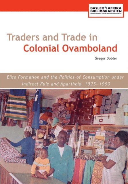 Gregor Dobler - Dobler: Traders and Trade in Colonial Ovamboland, E-bok