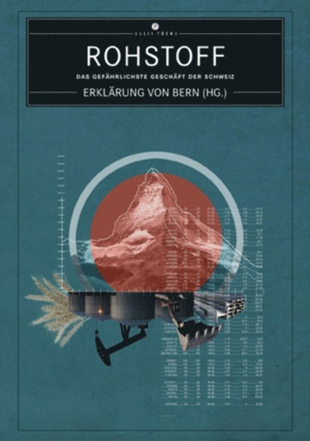 Erklarung von Bern - Rohstoff - Das gefährlichste Geschäft der Schweiz, E-bok