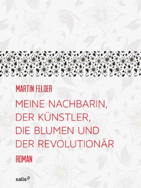 Martin Felder - Meine Nachbarin, der Künstler, die Blumen und der Revolutionär, E-bok. Tillgänglighet: Lägg i varukorg