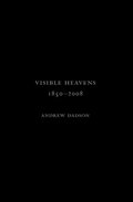 Andrew Dadson: Visible Heavens from 1850-2008