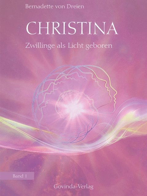 Bernadette von Dreien - Christina, Band 1: Zwillinge als Licht geboren, E-bok