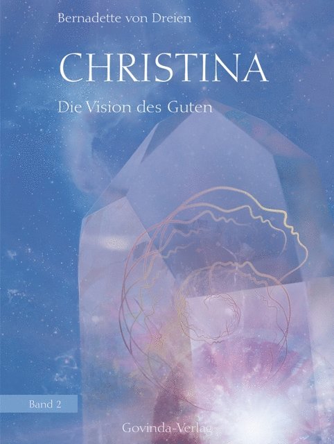 Bernadette von Dreien - Christina, Band 2: Die Vision des Guten, E-bok