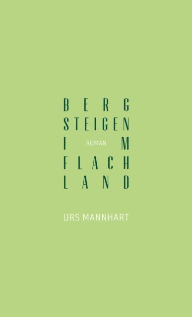 Urs Mannhart - Bergsteigen im Flachland, E-bok