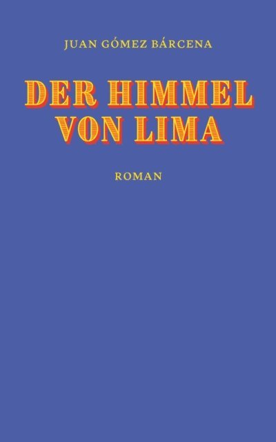 Juan Gomez Barcena - Der Himmel von Lima, E-bok