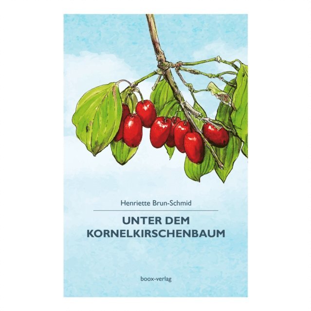 Henriette Brun-Schmid - Unter dem Kornelkirschenbaum, E-bok