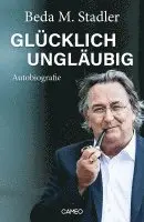 Beda M. Stadler - Glücklich ungläubig, Inbunden. Tillgänglighet: Lägg i varukorg