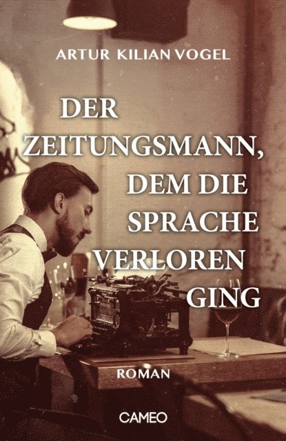 Artur Kilian Vogel - Der Zeitungsmann, dem die Sprache verloren ging, E-bok