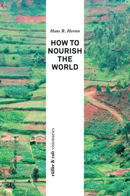 Sue Coles, Hans R. Herren - How to Nourish the World, E-bok