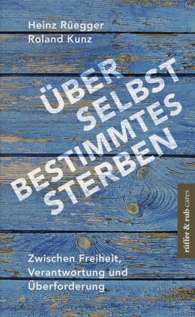 Roland Kunz, Heinz Ruegger - Über selbstbestimmtes Sterben, E-bok