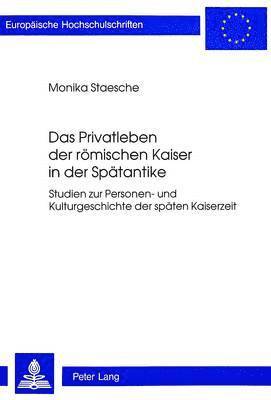 Monika Staesche - Privatleben Der Roemischen Kaiser in Der Spaetantike, Häftad