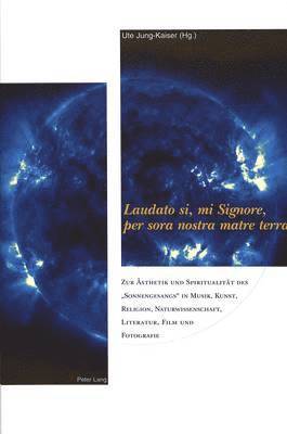 Ute Jung-Kaiser - «Laudato Si, Mi Signore, Per Sora Nostra Matre Terra», Inbunden