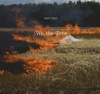 Matt Eich - We, the Free, Inbunden