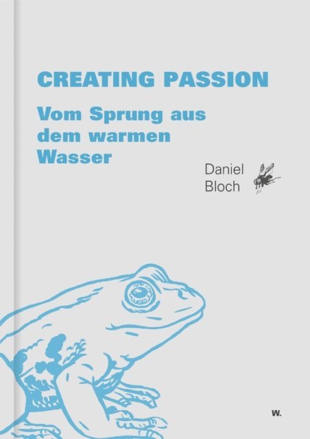 Daniel Bloch - Creating Passion., E-bok