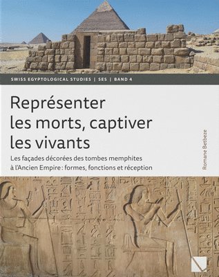 Romane Betbeze - Representer Les Morts, Captiver Les Vivants: Les Facades Decorees Des Tombes Memphites a l'Ancien Empire: Formes, Fonctions Et Reception, Inbunden