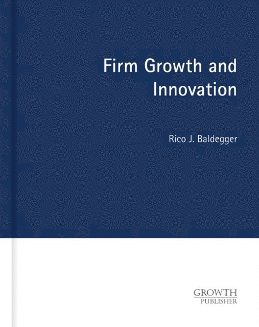 Rico J. Baldegger - Firm Growth and Innovation, E-bok