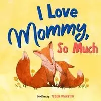 Teguh Wahyudi - I Love Mommy, So Much, Häftad. Tillgänglighet: Lägg i varukorg