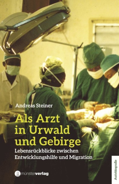 Andreas Steiner - Als Arzt in Urwald und Gebirge, E-bok