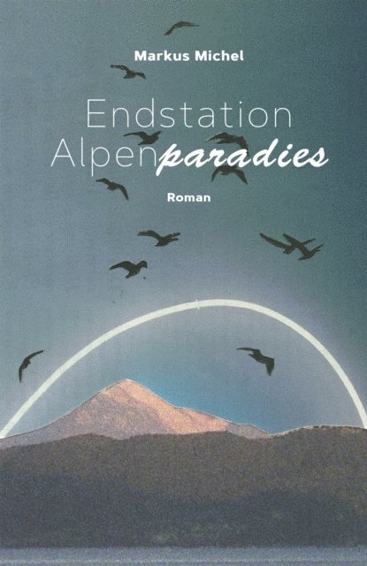 Markus Michel - Endstation Alpenparadies, E-bok