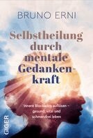 Bruno Erni - Selbstheilung durch mentale Gedankenkraft, Häftad