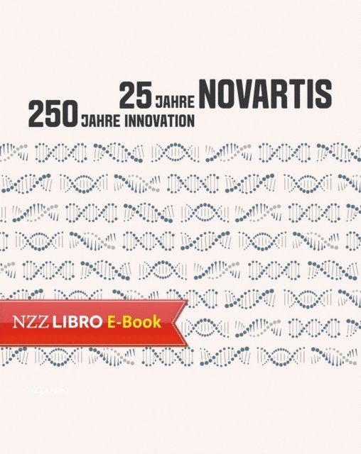 Walter Dettwiler, Jorg Reinhardt - 25 Jahre Novartis – 250 Jahre Innovation, E-bok
