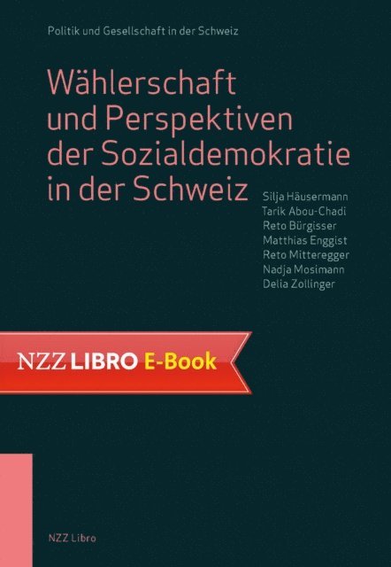 Delia Zollinger, Nadja Mosimann, Reto MItteregger, Matthias Enggist, Reto Burgisser, Tarik Abou-Chadi, Silja Hausermann - Wählerschaft und Perspektiven der Sozialdemokratie in der Schweiz, E-bok