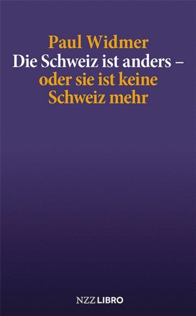 Paul Widmer - Die Schweiz ist anders – oder sie ist keine Schweiz mehr, E-bok