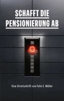 Felix E. Müller - Schafft die Pensionierung ab, Häftad