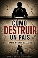 Darío Huerta Callejas - Cómo Destruir Un País, Häftad