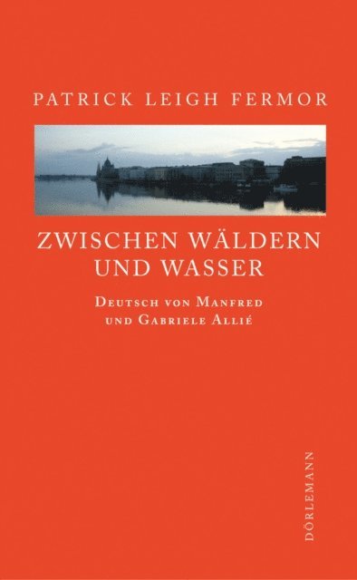 Patrick Leigh Fermor - Zwischen Wäldern und Wasser, E-bok