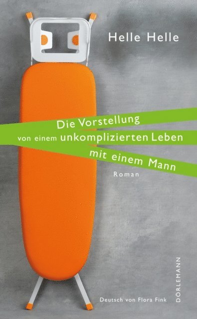 Helle Helle - Die Vorstellung von einem unkomplizierten Leben mit einem Mann, E-bok
