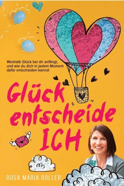 Rosa Maria Roller - Glück entscheide ICH!, E-bok